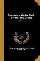 Elementary Algebra First[-second] Year Course, Volume 1