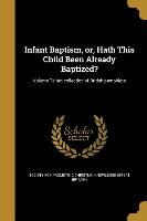 Infant Baptism, or, Hath This Child Been Already Baptized?, Volume Talbot collection of British pamphlets