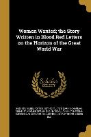 Women Wanted, the Story Written in Blood Red Letters on the Horizon of the Great World War