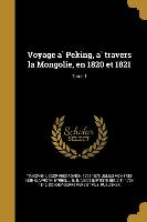 Voyage a&#768, Peking, a&#768, travers la Mongolie, en 1820 et 1821, Tome 1