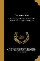 The Federalist: A Commentary on the Constitution of the United States, a Collection of Essays