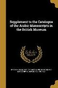 Supplement to the Catalogue of the Arabic Manuscripts in the British Museum