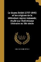 Le doyen Bridel (1757-1845) et les origines de la littérature suisse romande, étude sur l'helvétisme littéraire au 18è siècle