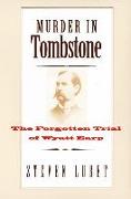 Murder in Tombstone: The Forgotten Trial of Wyatt Earp