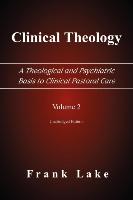 Clinical Theology, a Theological and Psychiatric Basis to Clinical Pastoral Care, Volume 2