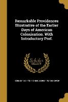 Remarkable Providences Illustrative of the Earlier Days of American Colonisation. With Introductory Pref