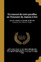 Un Tournoi de Trois Pucelles En l'Honneur de Jeanne d'Arc: Lettres Inédites de Conrart, de Mlle de Scudéry Et de Mlle Du Moulin