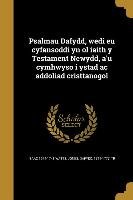 Psalmau Dafydd, wedi eu cyfansoddi yn ol iaith y Testament Newydd, a'u cymhwyso i ystad ac addoliad cristtanogol