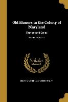 Old Manors in the Colony of Maryland: First-second Series, Volume no.1, ser.1