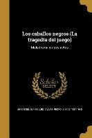 Los caballos negros (La tragedia del juego): Melodrama en tres actos