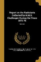 Report on the Radiolaria Collected by H.M.S. Challenger During the Years 1873-76, Volume 2