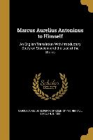 Marcus Aurelius Antoninus to Himself: An English Translation With Introductory Study on Stoicism and the Last of the Stoics