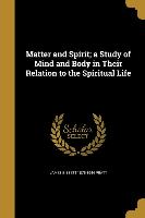 Matter and Spirit, a Study of Mind and Body in Their Relation to the Spiritual Life