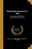 The Sunday-school of To-day: A Compendium of Hints for Superintendents and Pastors