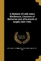 A Memoir of Lady Anna Mackenzie, Countess of Balcarres and Afterwards of Argyll, 1621-1706