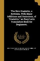 The New Gradatim, a Revision, With Many Additions and Omissions, of Gradatim, an Easy Latin Translation Book for Beginners