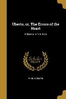 Uberto, or, The Errors of the Heart: A Drama in Five Acts