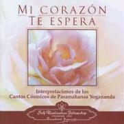 Mi Corazon Te Espera: Interpretaciones de los Cantos Cosmicos de Paramahansa Yogananda