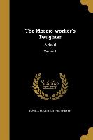 The Mosaic-worker's Daughter: A Novel, Volume 1