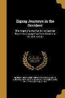 Zigzag Journeys in the Occident: The Atlantic to the Pacific: a Summer Trip of the Zigzag Club From Boston to the Golden Gate