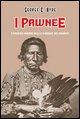 I Pawnee. I pacifici indiani delle pianure dei bisonti