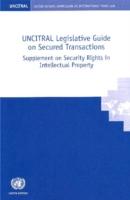 Uncitral Legislative Guide on Secured Transaction: Supplement on Security Rights in Intellectual Property