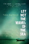 Let Not the Waves of the Sea