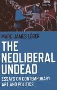 The Neoliberal Undead: Essays on the Conteporary Art and Politics