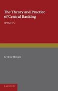 The Theory and Practice of Central Banking, 1797 1913