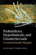 Probabilities, Hypotheticals, and Counterfactuals in Ancient Greek Thought