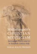 Michelangelo's Christian Mysticism: Spirituality, Poetry and Art in Sixteenth-Century Italy