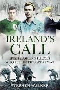 Ireland's Call: Irish Sporting Heroes Who Fell in the Great War