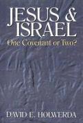 Jesus & Israel: One Covenant or Two?