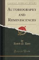 Autobiography and Reminiscences (Classic Reprint)