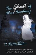 The Ghost of Weir Academy: A Historical Account of the Activities of the Weir Academy Boarding School