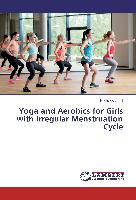 Yoga and Aerobics for Girls with Irregular Menstruation Cycle