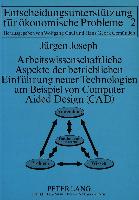 Arbeitswissenschaftliche Aspekte der betrieblichen Einführung neuer Technologien am Beispiel von Computer Aided Design (CAD)