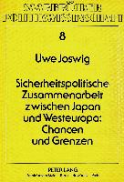 Sicherheitspolitische Zusammenarbeit zwischen Japan und Westeuropa: Chancen und Grenzen Bd. 8