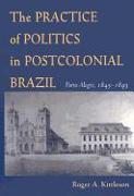 The Practice of Politics in Postcolonial Brazil