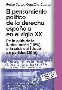 El pensamiento político de la derecha española en el siglo XX : de la crisis de la Restauración -1898-, a la crisis del estado de partidos -2015-