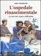 L'ospedale rinascimentale. La cura del corpo e dell'anima