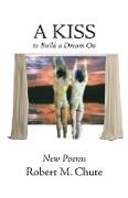 A Kiss to Build a Dream On: New Poems