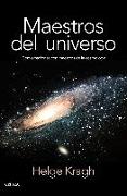 Maestros del universo : conversaciones con los cosmólogos del pasado