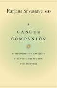 A Cancer Companion: An Oncologist's Advice on Diagnosis, Treatment, and Recovery