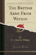 The British Army From Within (Classic Reprint)