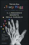 Il linguaggio segreto della famiglia. Genitori, figli, fratelli: vivere e comunicare serenamente a casa