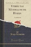 Ueber Das Musikalische Hören: Dissertation (Classic Reprint)