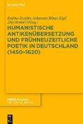 Humanistische Antikenübersetzung und frühneuzeitliche Poetik in Deutschland (1450¿1620)