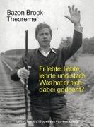 Bazon Brock. Theoreme. Er lebte, liebte, lehrte und starb. Was hat er sich dabei gedacht?