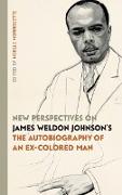 New Perspectives on James Weldon Johnson's "The Autobiography of an Ex-Colored Man"
